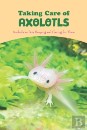Taking Care Of Axolotls