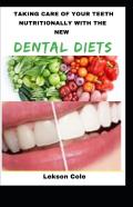 Taking Care Of Your Teeth Nutritionally With The New Dental Diets