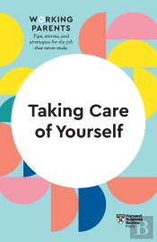Taking Care Of Yourself (Hbr Working Parents Series)