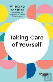 Taking Care Of Yourself (Hbr Working Parents Series)