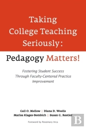Taking College Teaching Seriously - Pedagogy Matters!