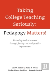 Taking College Teaching Seriously - Pedagogy Matters!