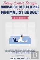 Taking Control Through Minimalism, Decluttering And A Minimalist Budget 2-In-1 Book