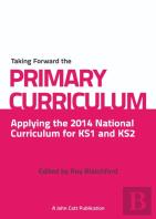 Taking Forward The Primary Curriculum: Preparing For The 2014 National Curriculum