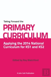 Taking Forward The Primary Curriculum: Preparing For The 2014 National Curriculum