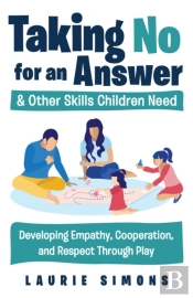 Taking No For An Answer And Other Skills Children Need