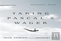 Taking Pascal`S Wager Â€“ Faith, Evidence And The Abundant Life