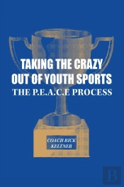 Taking The Crazy Out Of Youth Sports: The P.E.A.C.E. Process