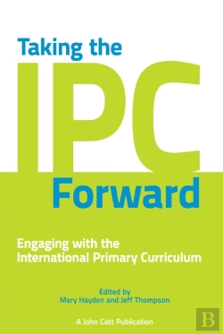 Bertrand.pt - Taking The Ipc Forward: Engaging With The International Primary Curriculum