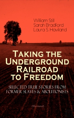 Bertrand.pt - Taking The Underground Railroad To Freedom - Selected True Stories From Former Slaves & Abolitionists (Illustrated)
