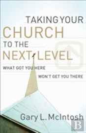 Taking Your Church To The Next Level Â€“ What Got You Here Won`T Get You There