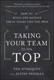 Taking Your Team To The Top: How To Build And Manage Great Teams Like The Pros