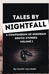 Tales By Nightfall (A Compendium Of Nigerian Erotic Stories) Volume 1