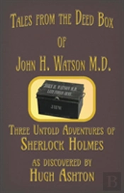 Tales From The Deed Box Of John H. Watson M.D.