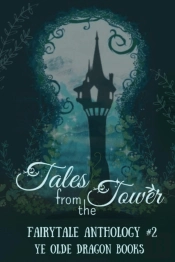 Tales From The Tower. Fairytale Anthology #2