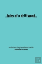 Tales Of A Driftwood: Recollections Of Mostly Unplanned Travel