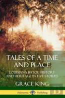 Tales Of A Time And Place: Louisiana Bayou History And Heritage In Five Stories (Hardcover)