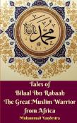 Tales Of Bilaal Ibn Rabaah The Great Muslim Warrior From Africa Standar Edition