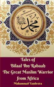 Tales Of Bilaal Ibn Rabaah The Great Muslim Warrior From Africa Standar Edition