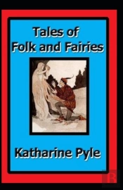 Tales Of Folk And Fairies By Katharine Pyle( Illustrated Edition)