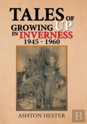 Tales Of Growing Up In Inverness 1945-1960