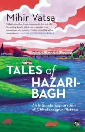 Tales Of Hazaribagh An Intimate Explorat