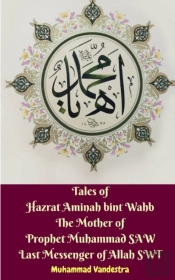 Tales Of Hazrat Aminah Bint Wahb The Mother Of Prophet Muhammad Saw Last Messenger Of Allah Swt