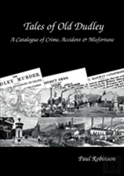 Tales Of Old Dudley - A Catalogue Of Crime, Accident & Misfortune