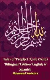 Tales Of Prophet Noah (Nuh) Bilingual Edition English & Spanish