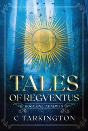 Tales Of Regventus Book One: Adalwen