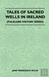 Tales Of Sacred Wells In Ireland (Folklore History Series)