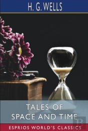 Tales Of Space And Time (Esprios Classics)