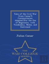 Tales Of The Civil War From Caesar'S Commentaries