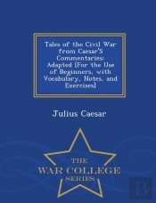 Tales Of The Civil War From Caesar'S Commentaries