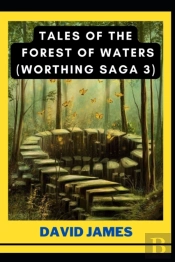 Tales Of The Forest Of Waters (Worthing Saga 3) By David James