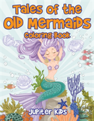 Tales Of The Old Mermaids Coloring Book