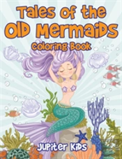 Tales Of The Old Mermaids Coloring Book