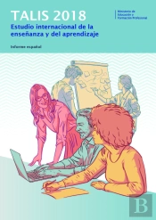 Talis 2018. Estudio Internacional De La Enseñanza Y El Aprendizaje. Informe Español