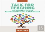 Talk For Teaching: Rethinking Professional Development In Schools