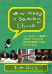 Talk For Writing In Secondary Schools, How To Achieve Effective Reading, Writing And Communication Across The Curriculum (Revised Edition)