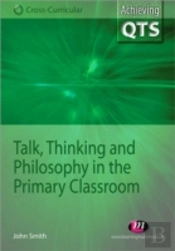 Talk, Thinking And Philosophy In The Primary Classroom