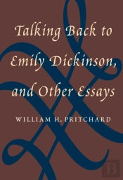 Talking Back To Emily Dickinson, And Other Essays