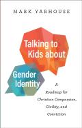 Talking To Kids About Gender Identity Â€“ A Roadmap For Christian Compassion, Civility, And Conviction