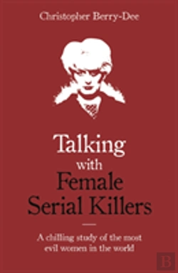 Bertrand.pt - Talking With Female Serial Killers - A Chilling Study Of The Most Evil Women In The World