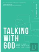 Talking With God: What To Say When You Don'T Know How To Pray