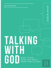 Talking With God: What To Say When You Don'T Know How To Pray
