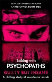Talking With Psychopaths And Savages: Guilty But Insane