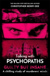 Talking With Psychopaths And Savages: Guilty But Insane