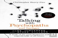 Talking With Psychopaths And Savages: Mass Murderers And Spree Killers