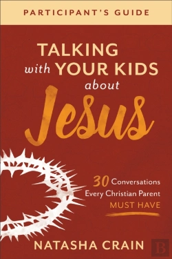 Bertrand.pt - Talking With Your Kids About Jesus Participant`S Â€“ 30 Conversations Every Christian Parent Must Have